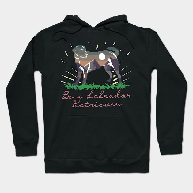 Be a labrador retriever Hoodie by WearthisWearthat